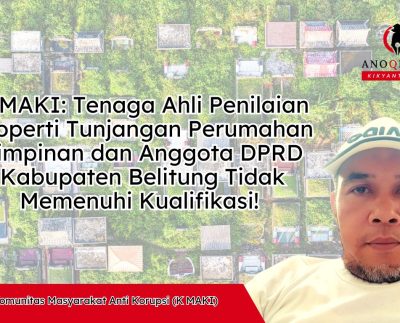 K MAKI: Tenaga Ahli Penilaian Properti Tunjangan Perumahan Pimpinan dan Anggota DPRD Kabupaten Belitung Tidak Memenuhi Kualifikasi!