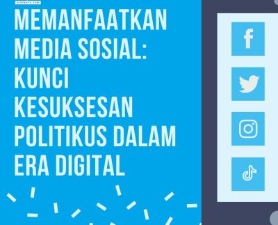 Memanfaatkan Media Sosial: Kunci Kesuksesan Politikus dalam Era Digital